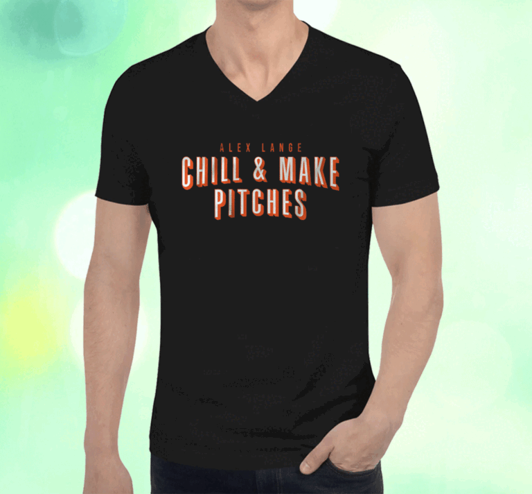 Alex Lange Chill And Make Pitches Detroit Shirts