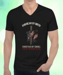 American by Birth Christian by Choice Dad by the Grace of God T-Shirt