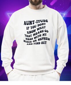 Auntitude If You Dont Know Whats That Mess TShirt