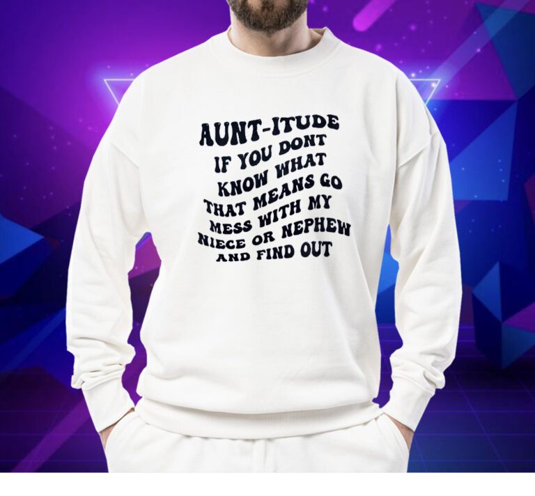 Auntitude If You Dont Know Whats That Mess TShirt