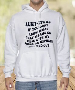 Auntitude If You Dont Know Whats That Mess TShirt