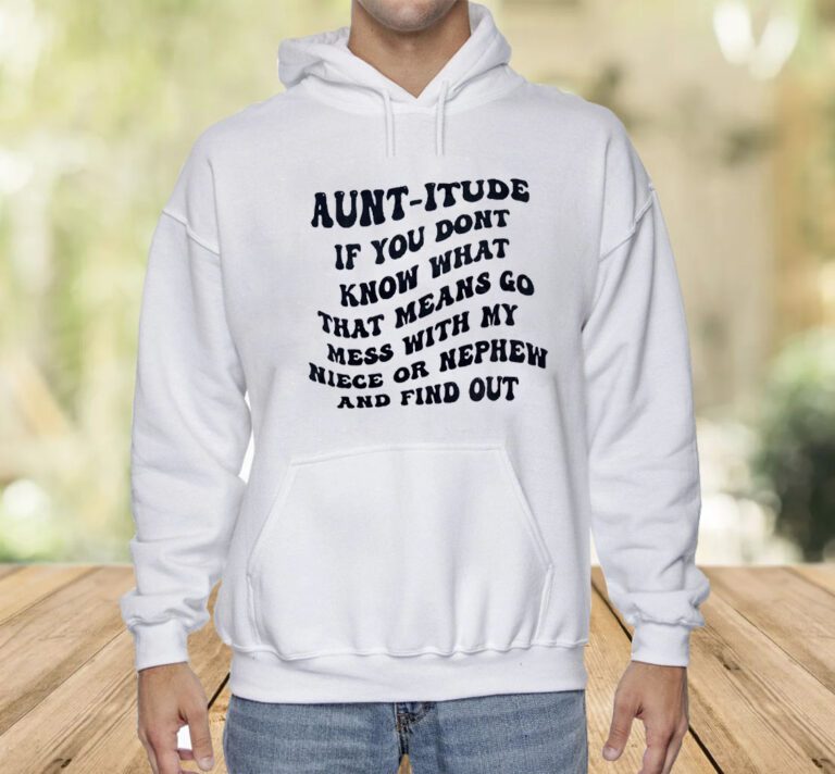 Auntitude If You Dont Know Whats That Mess TShirt