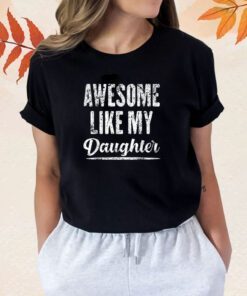 Awesome Like My Daughter Funny Father's Day TShirt