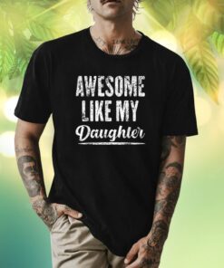 Awesome Like My Daughter Funny Father's Day TShirt