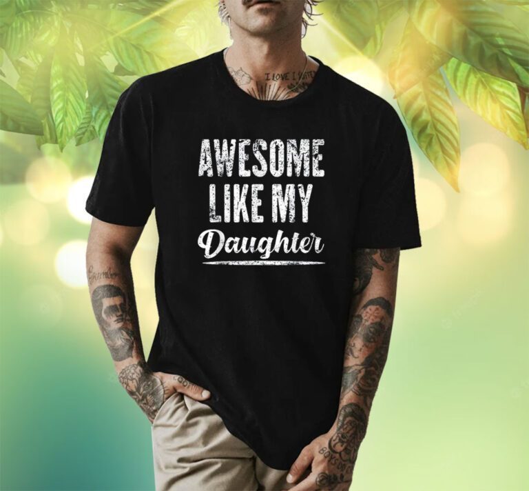 Awesome Like My Daughter Funny Father's Day TShirt