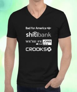 Bad For America Shitibank We're Felons Crooks T-Shirt