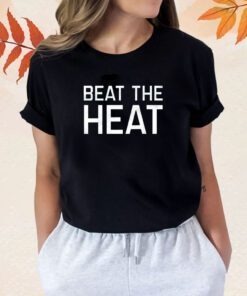 Beat The Heat Shirts