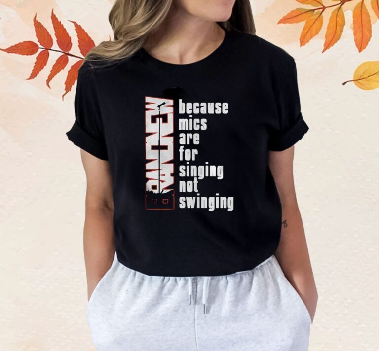 Because Mics Are For Singing Not Swinging Shirts