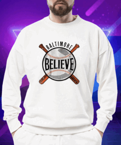 Believe Baltimore Baltimore Baseball T-Shirt