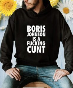 Boris Johnson Is A Fucking Cunt TShirt