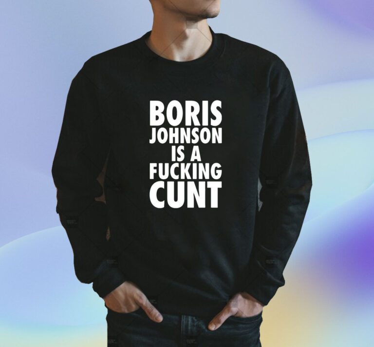 Boris Johnson Is A Fucking Cunt TShirt