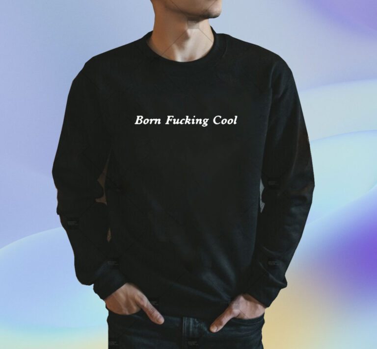 Born Fucking Cool T-Shirt