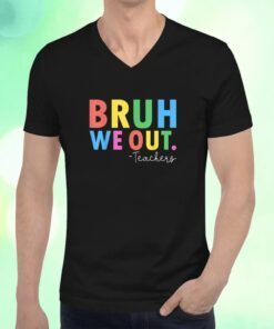 Bruh We Out Teachers Summer Last Day Of School T-Shirt