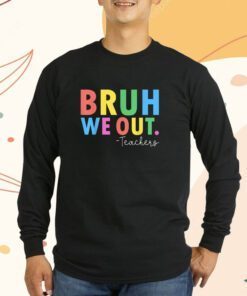 Bruh We Out Teachers Summer Last Day Of School T-Shirt