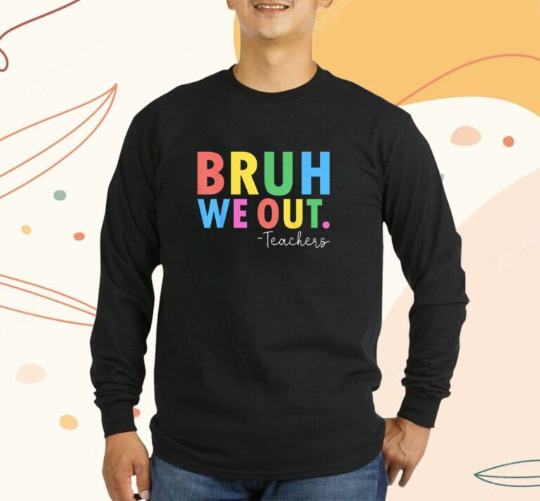 Bruh We Out Teachers Summer Last Day Of School T-Shirt