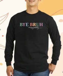 Bye Bruh Teacher Happy Last Day of School Hello Summer Funny T-Shirt