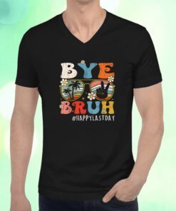 Bye Bruh Teacher Happy Last Day of School Shirts