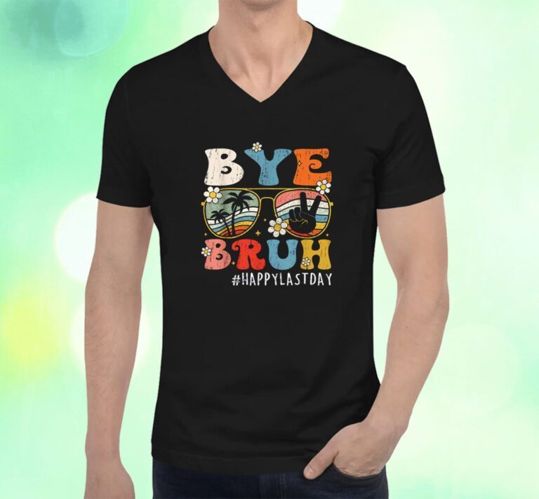 Bye Bruh Teacher Happy Last Day of School Shirts