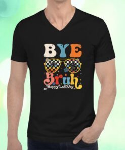 Bye Bruh Happy Last Day of School 2023 Shirts