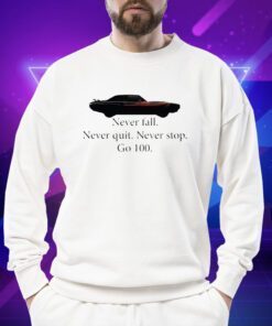 Car Never Fall Never Quit Never Stop Go 100 T-Shirt