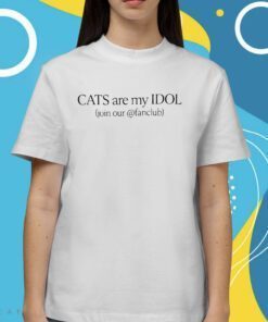 Cats Are My Idol Join Our Fanclub Shirts