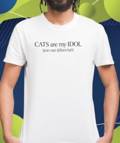 Cats Are My Idol Join Our Fanclub Shirts