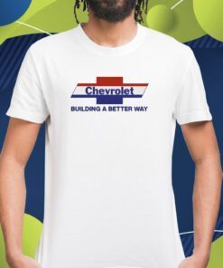 Chevrolet Building A Better Way TShirt