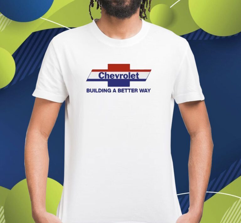 Chevrolet Building A Better Way TShirt