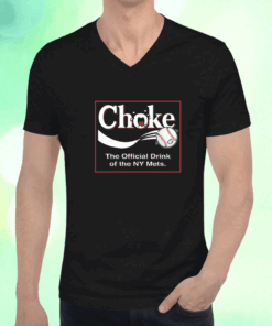 Choke The Official Drink of NY Baseball Atlanta T-Shirt