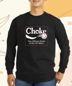 Choke The Official Drink of NY Baseball Atlanta T-Shirt