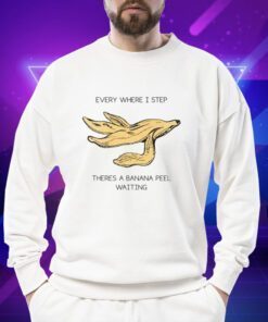 Everywhere I Step There's A Banana Peel Waiting T-Shirt