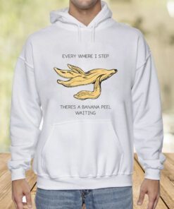 Everywhere I Step There's A Banana Peel Waiting T-Shirt