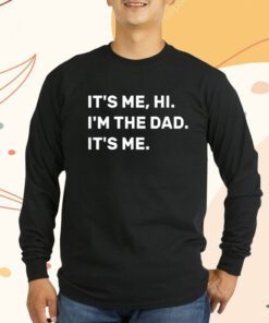 Its Me Hi I'm The Dad Its Me Fathers Day T-Shirt