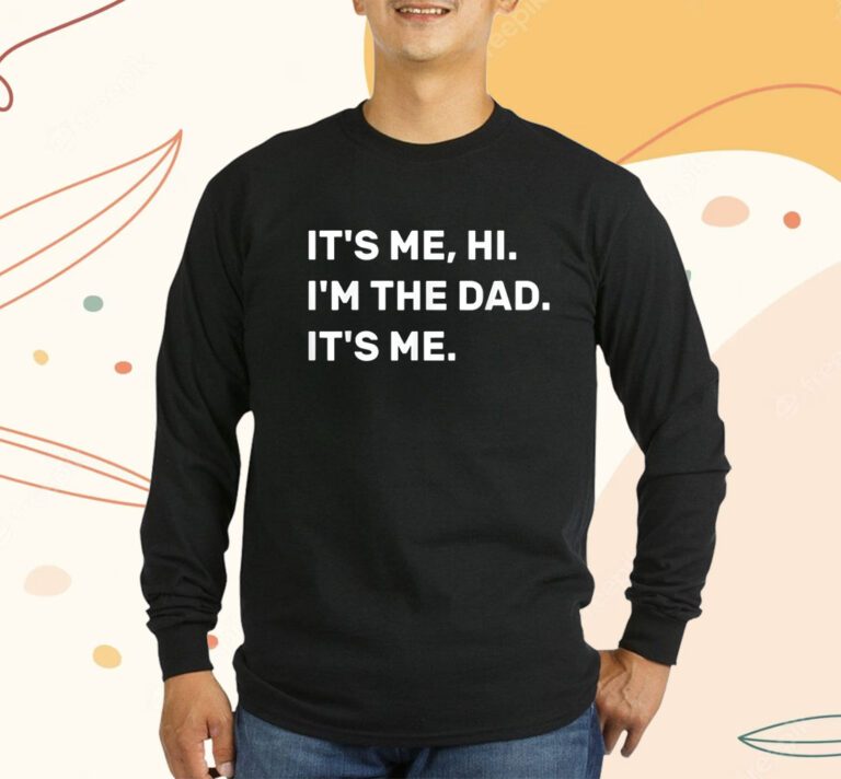 Its Me Hi I'm The Dad Its Me Fathers Day T-Shirt