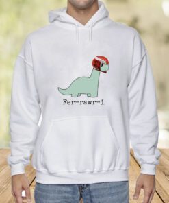 Fer-Rawr-I Shirts