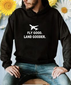 Fly good land gooder airline pilot private pilot student T-Shirt