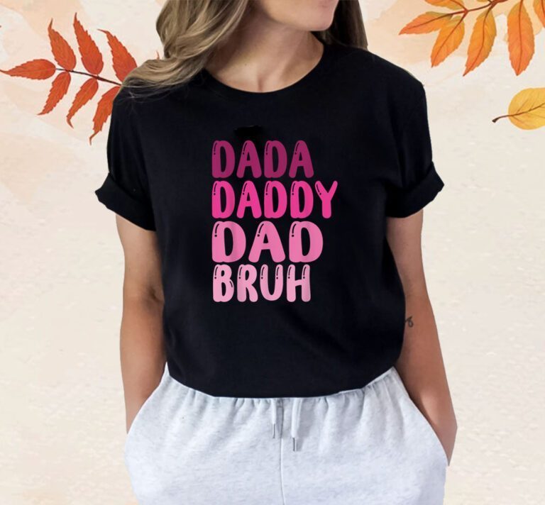 Father's Day Dada Daddy Dad Bruh Gift Shirts