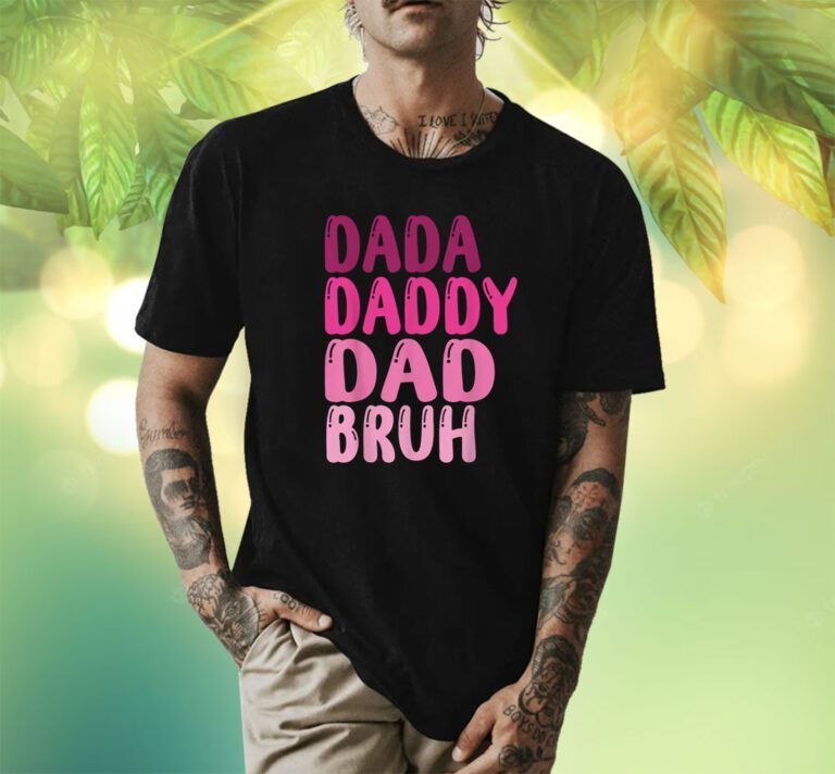 Father's Day Dada Daddy Dad Bruh Gift Shirts