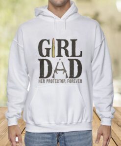 Girl Dad Her Protector Forever T