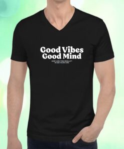 Good Vibes Good Mind How Are You Really We See You We Care Shirts