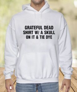 Grateful Dead Shirt Wa Skull On It And Tie Dye Shirts