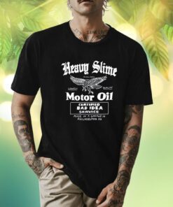 Heavy Slime Motor Oil Certified Bad Idea Service Shirts