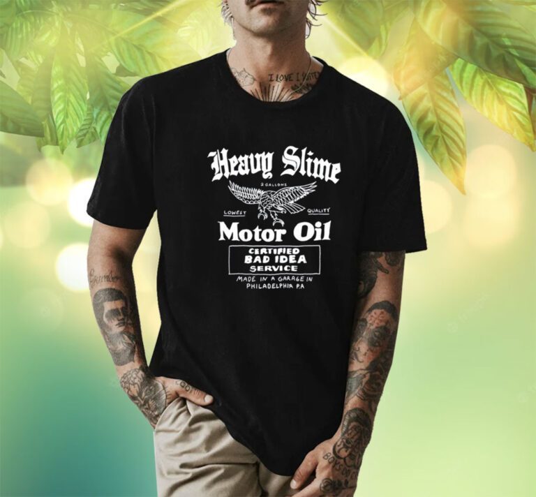 Heavy Slime Motor Oil Certified Bad Idea Service Shirts