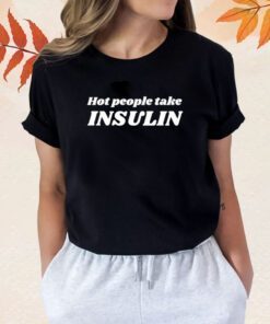 Hot Girls Take Insulin T-Shirt