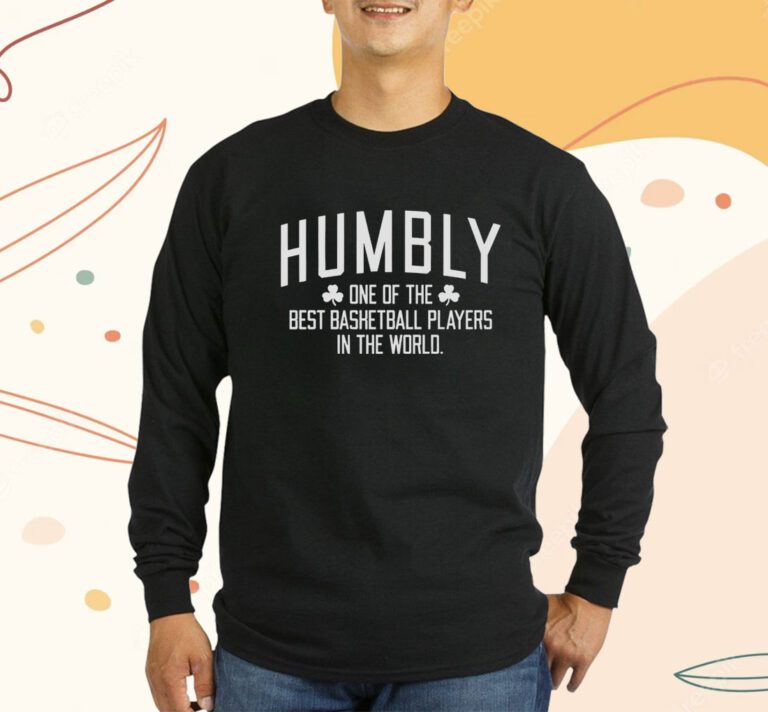 Humbly 1 of the Best Basketball Players in the World TShirt