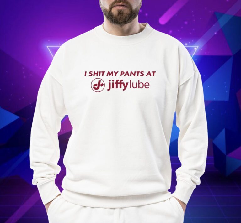 I Shit My Pants At Jiffy Lube Shirts