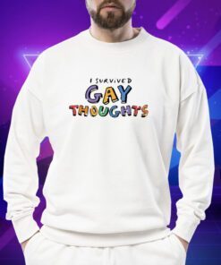 I Survived Gay Thoughts Shirts