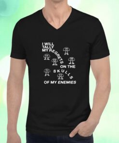 I Will Tally My Regrets On The Skulls Of My Enemies T-Shirt