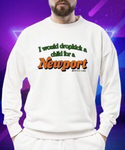 I Would Dropkick A Child For A Newport TShirt