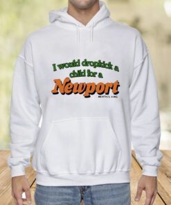 I Would Dropkick A Child For A Newport TShirt